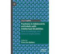 Psychosis in Adolescents and Adults with Intellectual Disabilities : New Knowledge and Clinical Implications