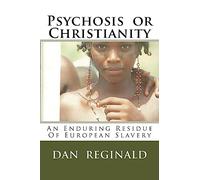 Psychosis or Christianity: Residue Of European Slavery