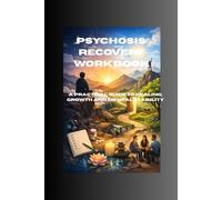 Psychosis Recovery Guidebook: A Practical Guide to Healing, Growth and Mental Stability