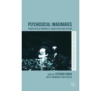 Psychosocial Imaginaries: Perspectives on Temporality, Subjectivities and Activism (Studies in the Psychosocial)
