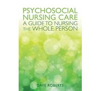 Psychosocial Nursing: A Guide To Nursing The Whole Person