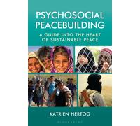 Psychosocial Peacebuilding : A Guide into the Heart of Sustainable Peace