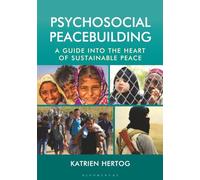 Psychosocial Peacebuilding: A Guide into the Heart of Sustainable Peace