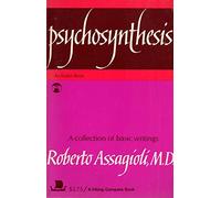 Psychosynthesis: A Manual of Principles and Techniques (A Collection of Basic Writings) (An Esalen Book)