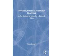 Psychosynthesis Leadership Coaching: A Psychology of Being for a Time of Crisis