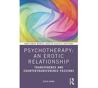 Psychotherapy: An Erotic Relationship: Transference and Countertransference Passions (Routledge Mental Health Classic Editions)