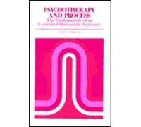 Psychotherapy and Process: The Fundamentals of an Existential-humanistic Approach