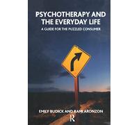 Psychotherapy and the Everyday Life: A Guide for the Puzzled Consumer