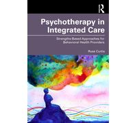Psychotherapy in Integrated Care : Strengths-Based Approaches for Behavioral and Mental Health Providers