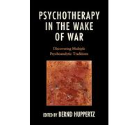 Psychotherapy in the Wake of War: Discovering Multiple Psychoanalytic Traditions