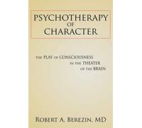 Psychotherapy of Character: The Play of Consciousness in the Theater of the Brain