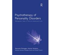 Psychotherapy of Personality Disorders: Metacognition, States of Mind and Interpersonal Cycles