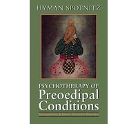 Psychotherapy of the Pre-Oedipal Conditions