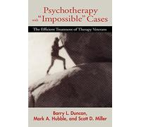 Psychotherapy with Impossible Cases Psychotherapy with Impossible Cases: The Efficient Treatment of Therapy Veterans the Efficient Treatment of Th: ... Therapy Victims (A Norton professional book)