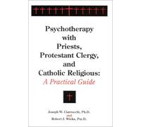 Psychotherapy With Priests, Protestant Clergy, and Catholic Religious: A Practical Guide