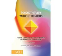 Psychotherapy Without Borders. Volume 1: Positive and Transcultural Psychotherapy Theory And Clinical Applications. Handbook. (Positive Psychotherapy Series)