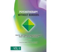 Psychotherapy Without Borders. Volume 2: Positive and Transcultural Psychotherapy Theory And Clinical Applications. Handbook. (Positive Psychotherapy Series)