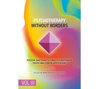 Psychotherapy Without Borders. Volume 3: Positive and Transcultural Psychotherapy Theory And Clinical Applications. Handbook. (Positive Psychotherapy Series)