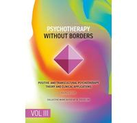Psychotherapy Without Borders. Volume 3: Positive and Transcultural Psychotherapy Theory And Clinical Applications. Handbook. (Positive Psychotherapy Series)