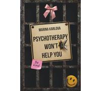 Psychotherapy Won't Help You: Mental Health, Mind Control, and the Exit Door You Were Never Meant to Find