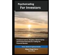 Psychotrading for Investors: Emotional Control, Discipline, Mental Clarity and Practical Exercises for Trading the Financial Markets (Wall Street ... Finance - Investing - Trading & Stock Market)
