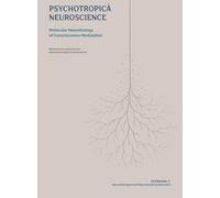 Psychotropica Neuroscience: Molecular neurobiology of consciousness modulation: 6 (Consilience)