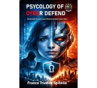 Psycology of Cyber Defend: Dark web - Protect your mind, protect your data (Informatica e Tecnologia)