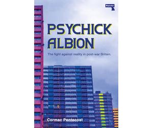 Psykick Albion: The fight against reality in post-war Britain.