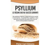 Psyllium - Le régime bio au succès garanti: De nombreux régimes n'apportent qu'un succès à court-terme. - Le produit bio psyllium vous permettra de ... de vivre en bonne santé pendant longtemps !