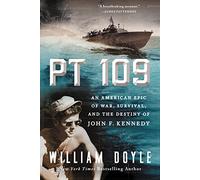 PT 109: An American Epic of War, Survival, and the Destiny of John F. Kennedy