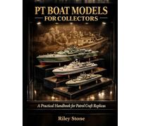 PT BOAT MODELS FOR COLLECTORS: A Practical Handbook for Patrol Craft Replicas