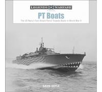 PT Boats: The US Navy’s Fast Attack Patrol Torpedo Boats in World War II: 6 (Legends of Warfare: Naval, 6)