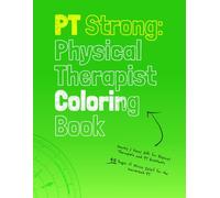 PT Strong: Physical Therapist Coloring Book: Snarky & Funny Gift for Physical Therapists and PT Assistants - 45 Pages of Stress Relief for the Overworked PT
