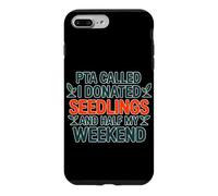 PTA CALLED I DONATED SEEDLINGS AND HALF MY WEEKEND Case for iPhone 7 Plus/8 Plus
