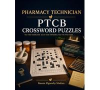 PTCB Crossword Puzzles: 60 Original Crossword Puzzles Covering Drug Classes, Pharmacy Law, Compounding, Calculations, and Insurance Processing - Three Levels from Easy to Hard, with Complete Solutions