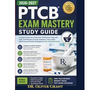 PTCB Exam Mastery Study Guide 2026-2027: Complete Pharmacy Technician Certification Prep with High-Yield Review, Practice Questions, Full-Length Mock ... & Proven Strategies for First-Attempt Success