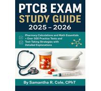 PTCB EXAM STUDY GUIDE 2025 - 2026: Pharmacy Calculations and Math Essentials + Over 500 Practice Tests and Test-Taking Strategies with Detailed Explanations