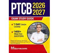 PTCB Exam Study Guide 2026-2027: Master the Pharmacy Technician Certification Board Exam and Pass on Your First Attempt with 1,400+ Practice Questions and a 7-Day Crash Course