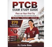PTCB Exam Study Guide: Pass on Your First Try: The Complete High-Yield Certification Review with Top 200 Drugs, Pharmacy Math, Federal Laws & 270 Real-Exam Practice Questions