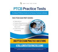 PTCB Practice Tests: 360 Realistic Questions, 4 Full-Length PTCB Practice Tests, and Proven Strategies to Help You Pass the Pharmacy Technician Certification Exam on Your First Try
