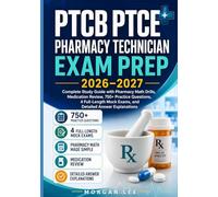 PTCB PTCE Pharmacy Technician Exam Prep 2026-2027: Complete Study Guide with Updated Content Review, Pharmacy Math Drills, Medication Review, 750+ ... Mock Exams, and Detailed Answer Explanations