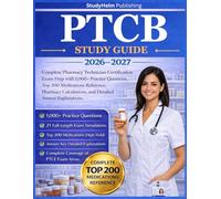 PTCB Study Guide 2026-2027: Complete Pharmacy Technician Certification Exam Prep with 1,000+ Practice Questions, Top 200 Medications Reference, Pharmacy Calculations, and Detailed Answer Explanations