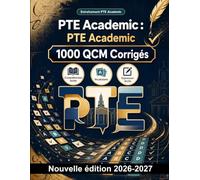 PTE Academic : 1000 QCM Corrigés: Révision ciblée : idée principale, détails, inférences, implicite, connecteurs logiques et vocabulaire en contexte pour progresser efficacement