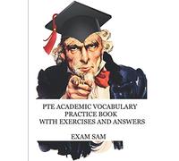 PTE Academic Vocabulary Practice Book with Exercises and Answers: Review of Advanced Vocabulary for the Speaking, Writing, Reading, and Listening ... (Exam SAM's PTE Academic Study Guide Series)
