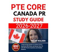 PTE Core Canada PR study guide 2026-2027: A Step-by-Step System to Achieve CLB 9+, Maximize CRS Points, and Secure Your ITA with 800 Practice Questions and Detailed Solutions