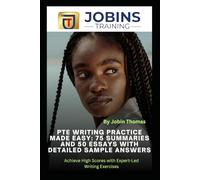 PTE Writing Practice Made Easy: 75 Summaries and 50 Essays with Detailed Sample Answers: Achieve High Scores with Expert-Led Writing Exercises