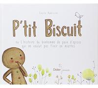 P'tit Biscuit ou l'histoire du bonhomme de pain d'épices qui ne voulut pas finir en miettes