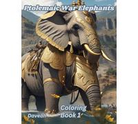 Ptolemaic War Elephants - Coloring Book 1: Ptolemaic War Elephants: An Illustrated Journey Through Ancient Hellenistic Battle Beasts - Art for all Ages