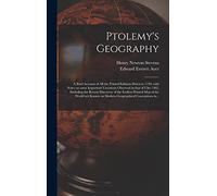 Ptolemy's Geography: a Brief Account of All the Printed Editions Down to 1730, With Notes on Some Important Variations Observed in That of Ulm 1482, ... Map of the World yet Known on Modern...