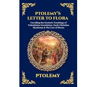 Ptolemy's Letter to Flora: Unveiling the Esoteric Teachings of Valentinian Gnosticism, Early Christian Mysticism & The Law of Moses (Large Print Deluxe Edition For Easy Reading) (117)